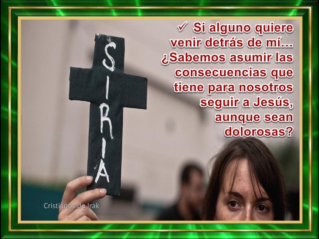 Si alguno quiere venir detrás de mí… ¿Sabemos asumir las consecuencias que tiene para nosotros seguir a Jesús, aunque sean dolorosas