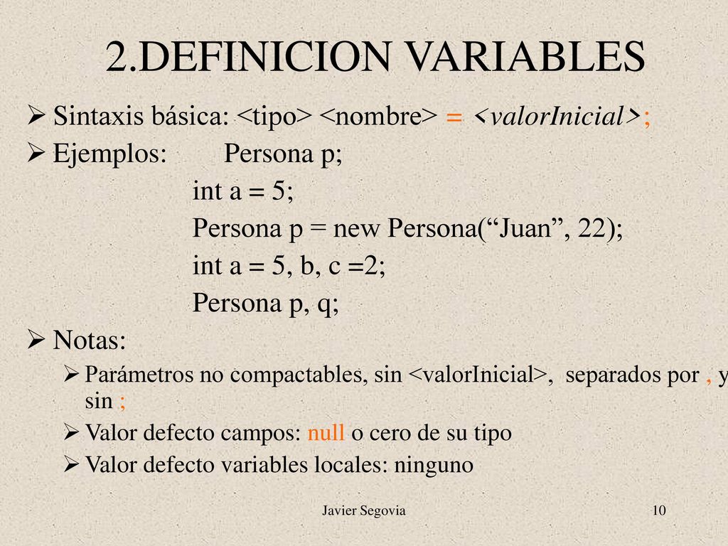 2.DEFINICION VARIABLES Sintaxis básica: <tipo> <nombre> = <valorInicial>; Ejemplos: Persona p;