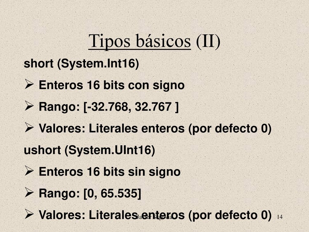 Tipos básicos (II) short (System.Int16) Enteros 16 bits con signo