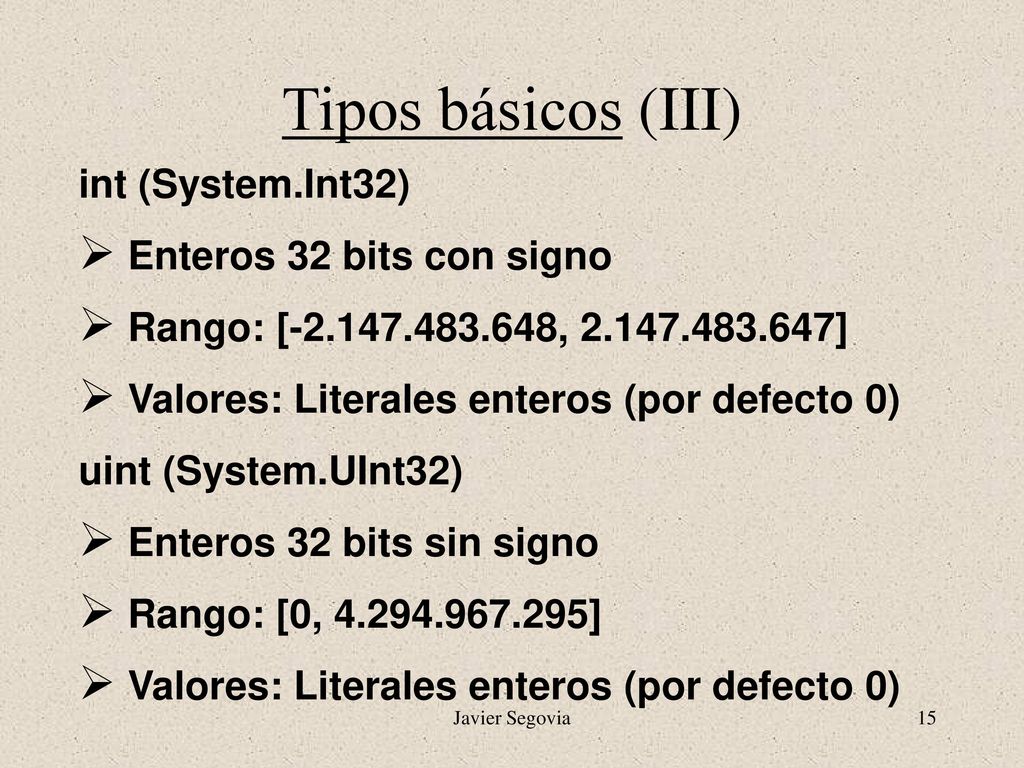 Tipos básicos (III) int (System.Int32) Enteros 32 bits con signo