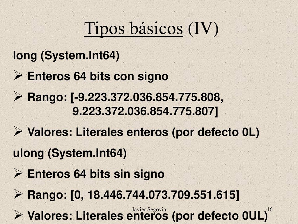 Tipos básicos (IV) long (System.Int64) Enteros 64 bits con signo