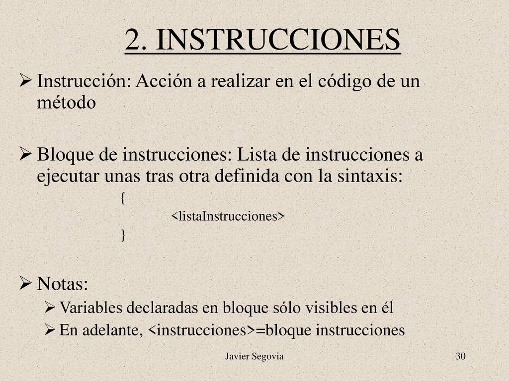 2. INSTRUCCIONES Instrucción: Acción a realizar en el código de un método.