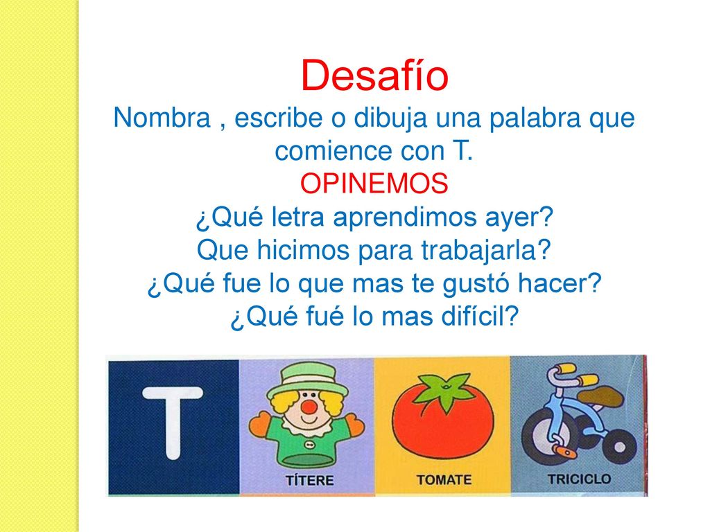 Desafío Nombra , escribe o dibuja una palabra que comience con T.