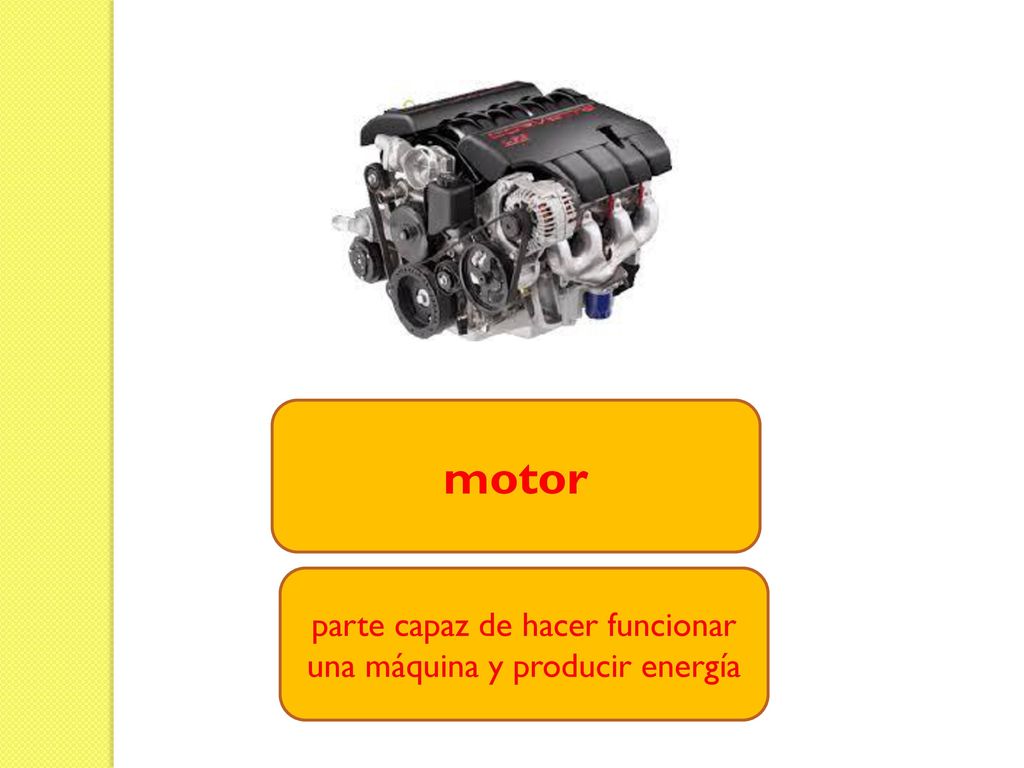 parte capaz de hacer funcionar una máquina y producir energía