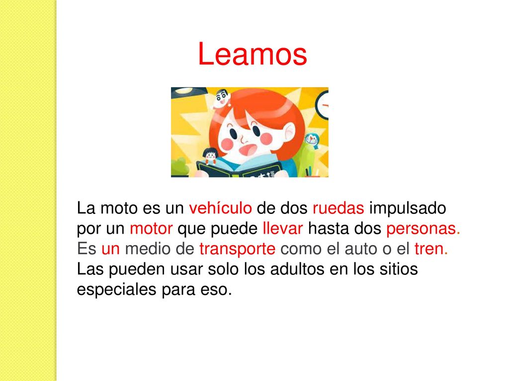 Leamos La moto es un vehículo de dos ruedas impulsado por un motor que puede llevar hasta dos personas.