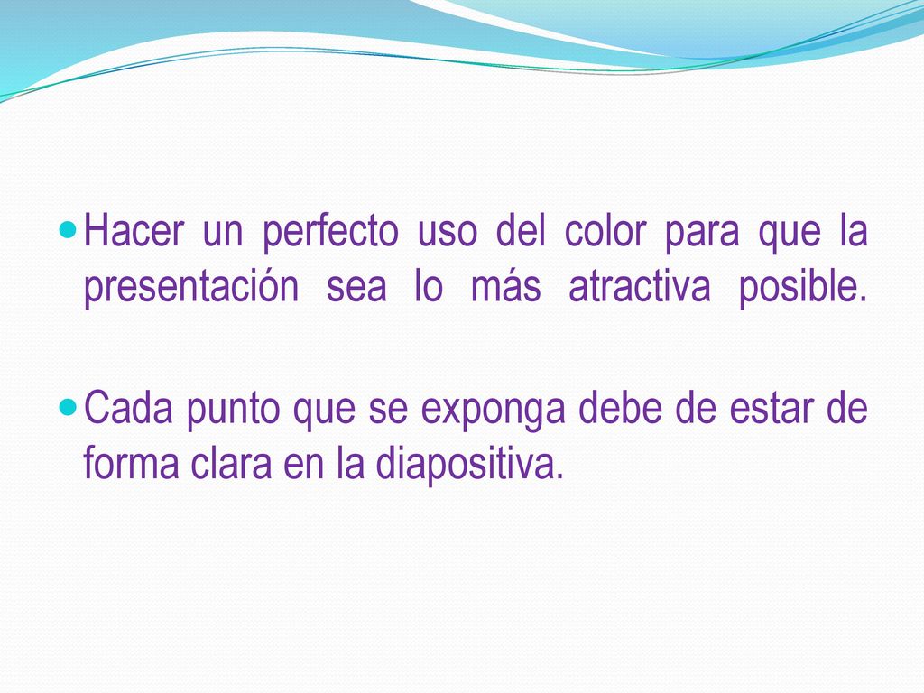 Hacer un perfecto uso del color para que la presentación sea lo más atractiva posible.