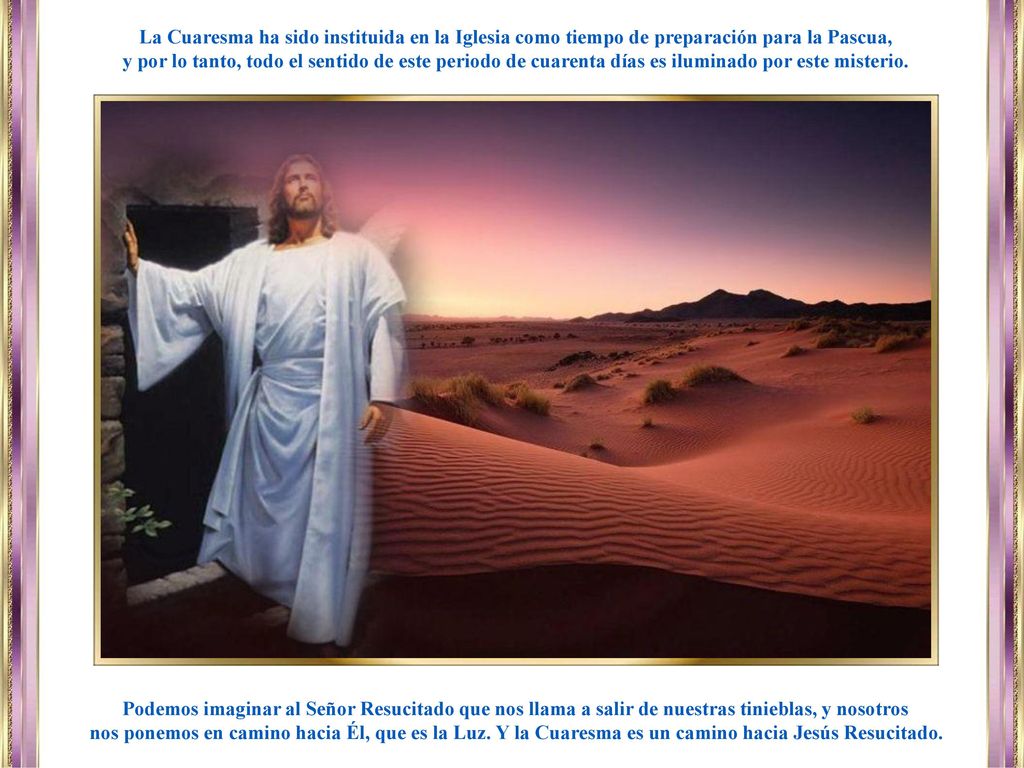 La Cuaresma ha sido instituida en la Iglesia como tiempo de preparación para la Pascua,