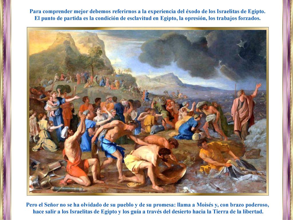 Para comprender mejor debemos referirnos a la experiencia del éxodo de los Israelitas de Egipto.
