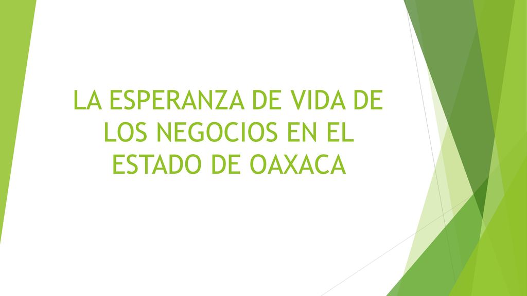 LA ESPERANZA DE VIDA DE LOS NEGOCIOS EN EL ESTADO DE OAXACA