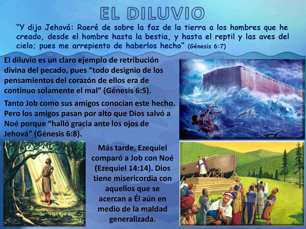 Y dijo Jehová: Raeré de sobre la faz de la tierra a los hombres que he creado, desde el hombre hasta la bestia, y hasta el reptil y las aves del cielo; pues me arrepiento de haberlos hecho (Génesis 6:7)
