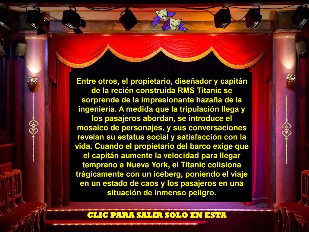 Entre otros, el propietario, diseñador y capitán de la recién construida RMS Titanic se sorprende de la impresionante hazaña de la ingeniería. A medida que la tripulación llega y los pasajeros abordan, se introduce el mosaico de personajes, y sus conversaciones revelan su estatus social y satisfacción con la vida. Cuando el propietario del barco exige que el capitán aumente la velocidad para llegar temprano a Nueva York, el Titanic colisiona trágicamente con un iceberg, poniendo el viaje en un estado de caos y los pasajeros en una situación de inmenso peligro.