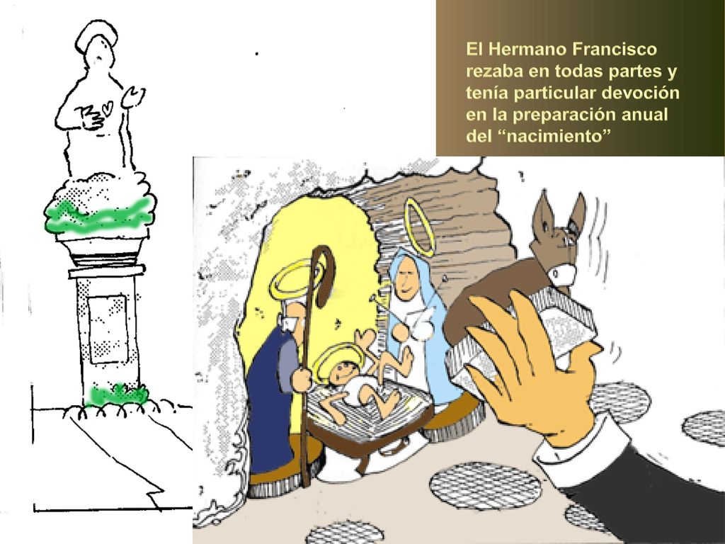 El Hermano Francisco rezaba en todas partes y tenía particular devoción en la preparación anual del nacimiento