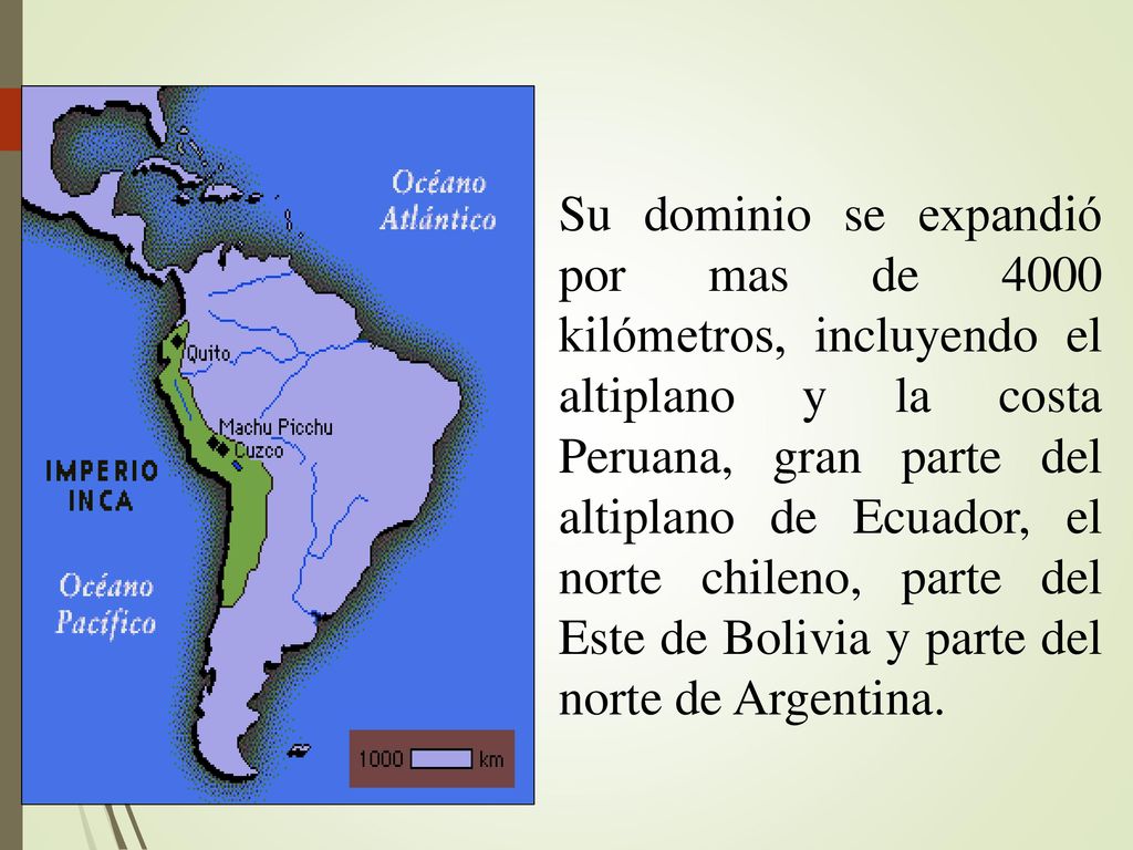 Su dominio se expandió por mas de 4000 kilómetros, incluyendo el altiplano y la costa Peruana, gran parte del altiplano de Ecuador, el norte chileno, parte del Este de Bolivia y parte del norte de Argentina.