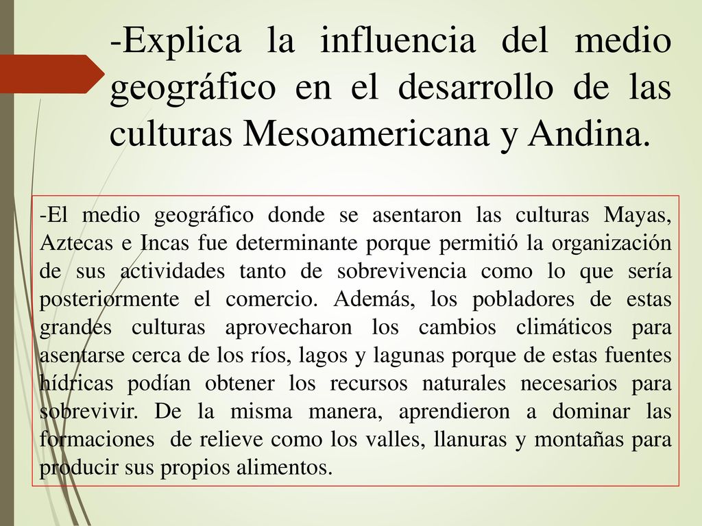 -Explica la influencia del medio geográfico en el desarrollo de las culturas Mesoamericana y Andina.