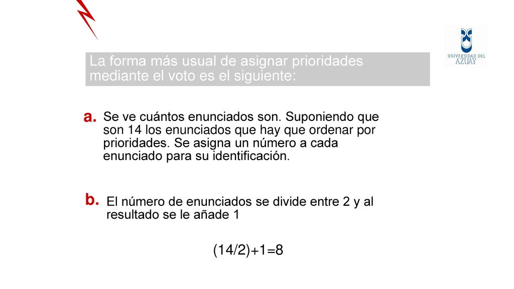 La forma más usual de asignar prioridades mediante el voto es el siguiente: