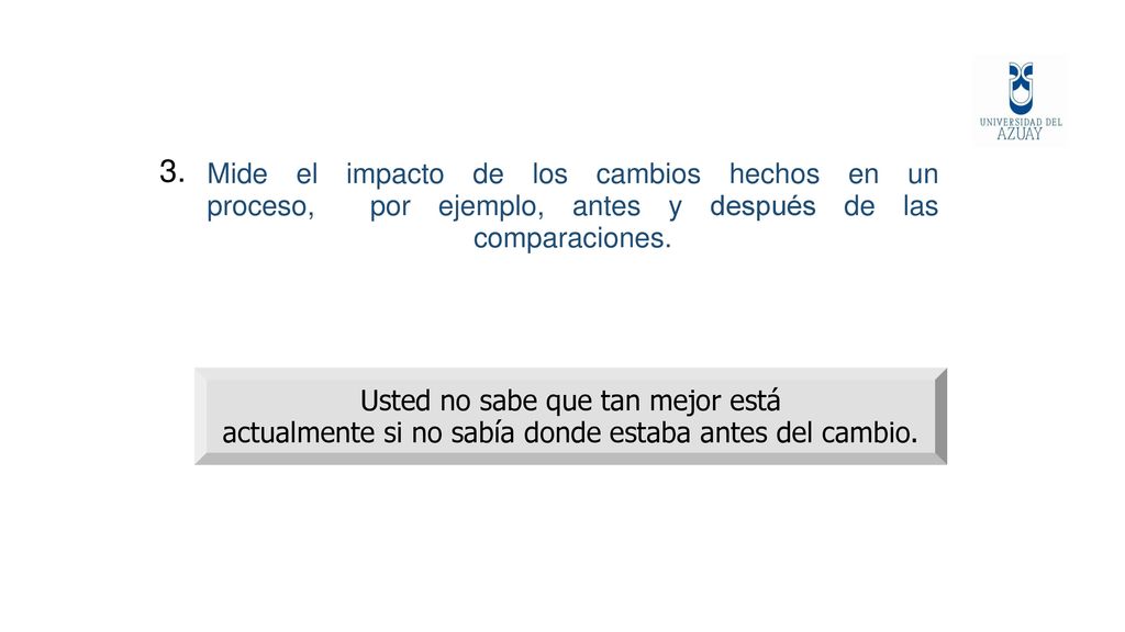 3. Mide el impacto de los cambios hechos en un proceso, por ejemplo, antes y después de las comparaciones.