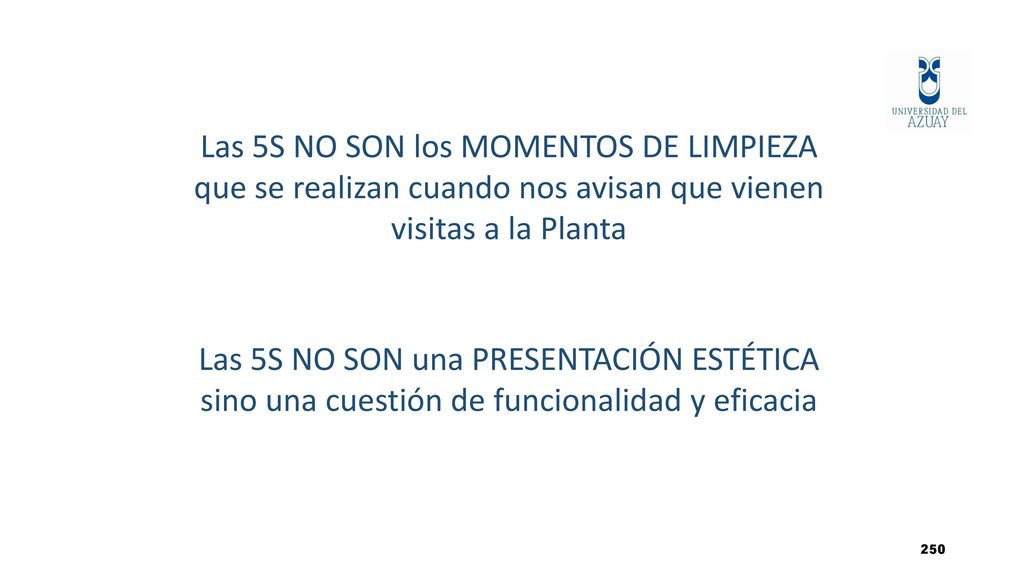 PARA TENER PRESENTE Las 5S NO SON los MOMENTOS DE LIMPIEZA que se realizan cuando nos avisan que vienen visitas a la Planta.
