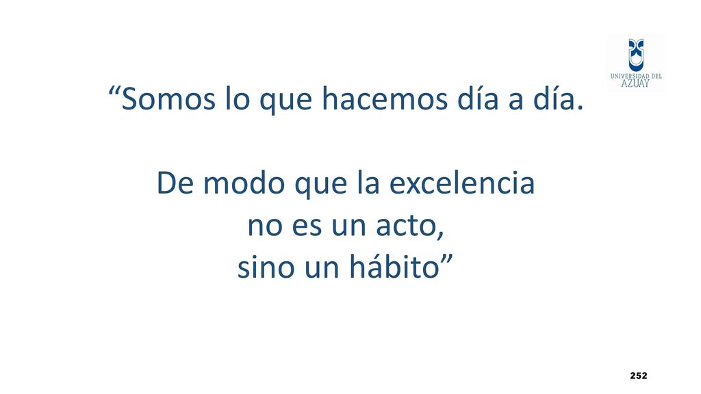 Somos lo que hacemos día a día. De modo que la excelencia
