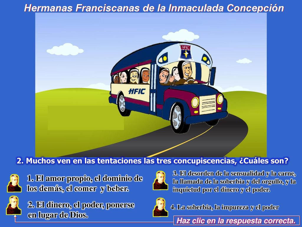 1. El amor propio, el dominio de los demás, el comer y beber.