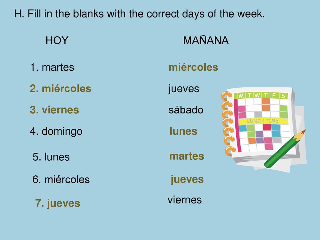 H. Fill in the blanks with the correct days of the week.
