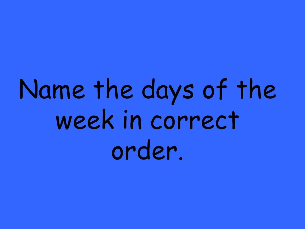 Name the days of the week in correct order.