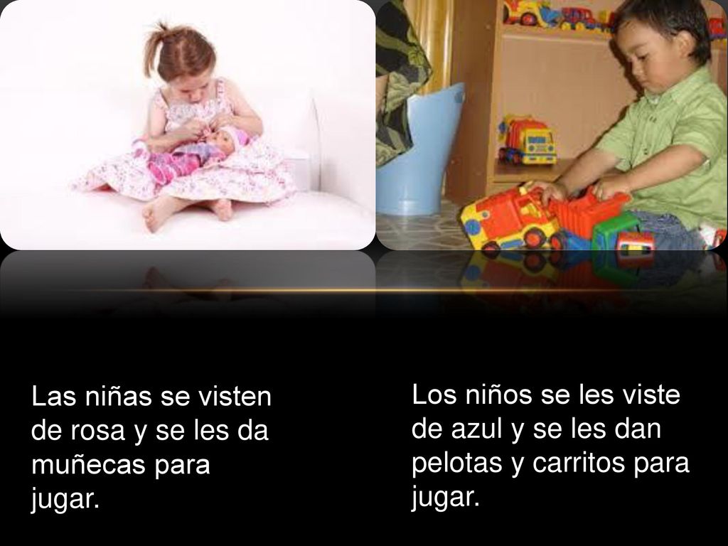 Las niñas se visten de rosa y se les da muñecas para.