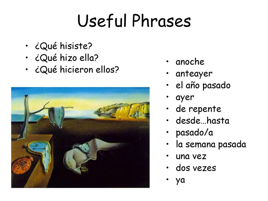 Useful Phrases ¿Qué hisiste ¿Qué hizo ella ¿Qué hicieron ellos