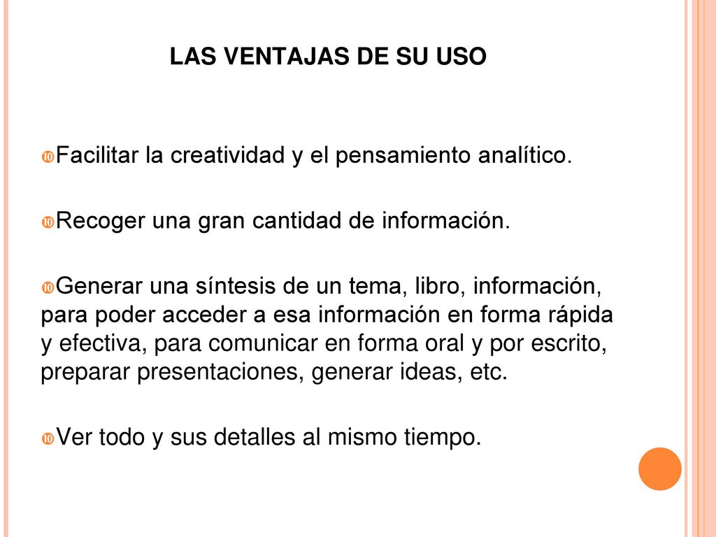 LAS VENTAJAS DE SU USO Facilitar la creatividad y el pensamiento analítico. Recoger una gran cantidad de información.