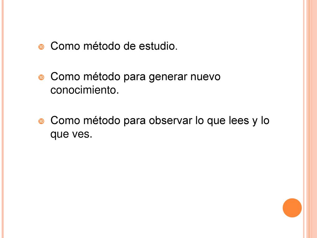 Como método de estudio. Como método para generar nuevo conocimiento.