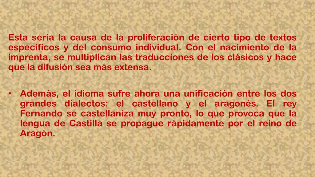 Esta sería la causa de la proliferación de cierto tipo de textos específicos y del consumo individual. Con el nacimiento de la imprenta, se multiplican las traducciones de los clásicos y hace que la difusión sea más extensa.