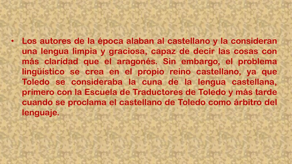 Los autores de la época alaban al castellano y la consideran una lengua limpia y graciosa, capaz de decir las cosas con más claridad que el aragonés.