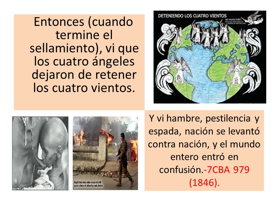 Entonces (cuando termine el sellamiento), vi que los cuatro ángeles dejaron de retener los cuatro vientos.