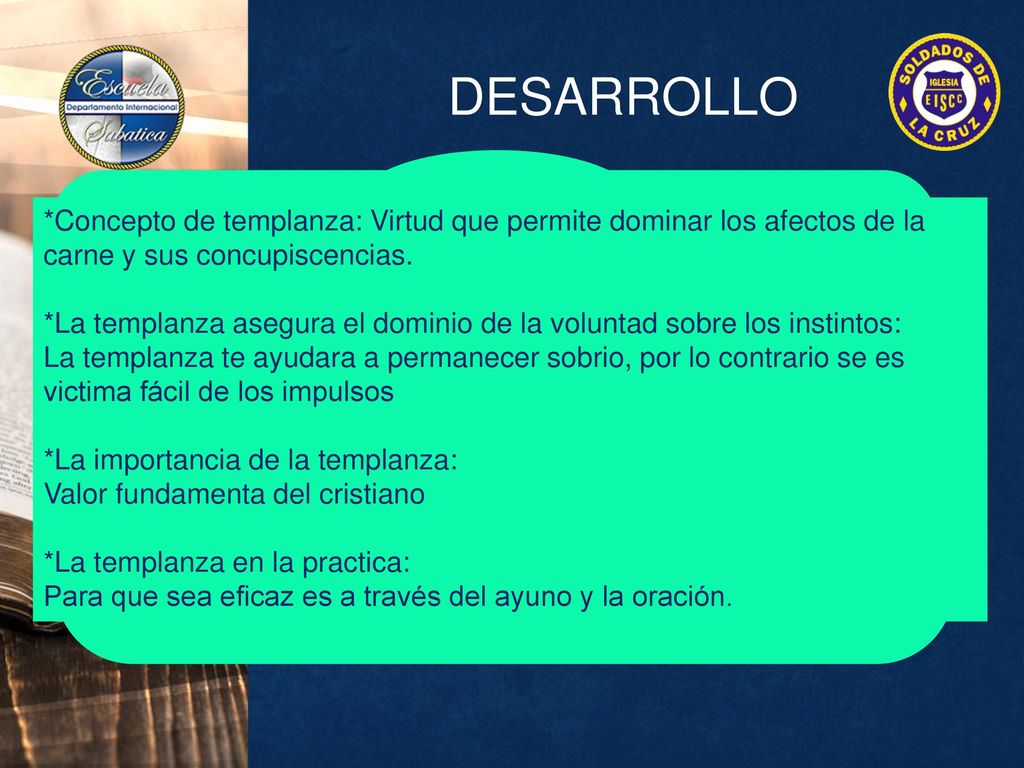 DESARROLLO *Concepto de templanza: Virtud que permite dominar los afectos de la carne y sus concupiscencias.