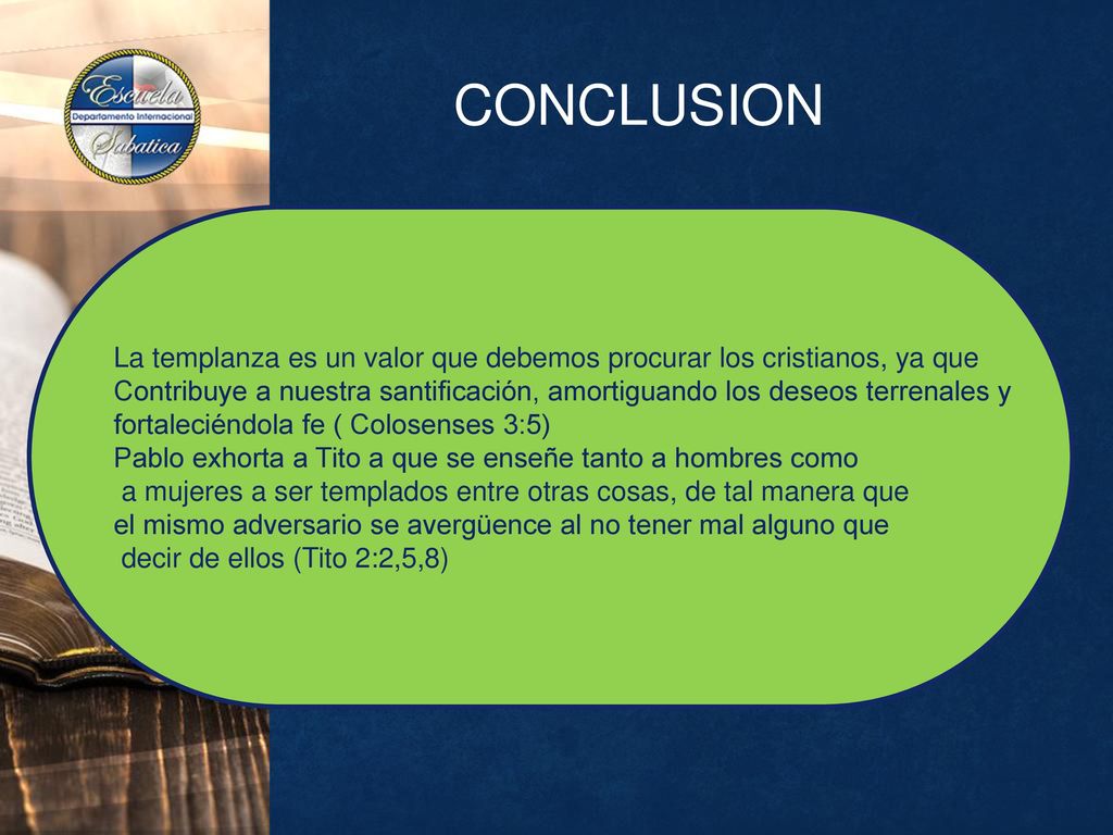 CONCLUSION La templanza es un valor que debemos procurar los cristianos, ya que.