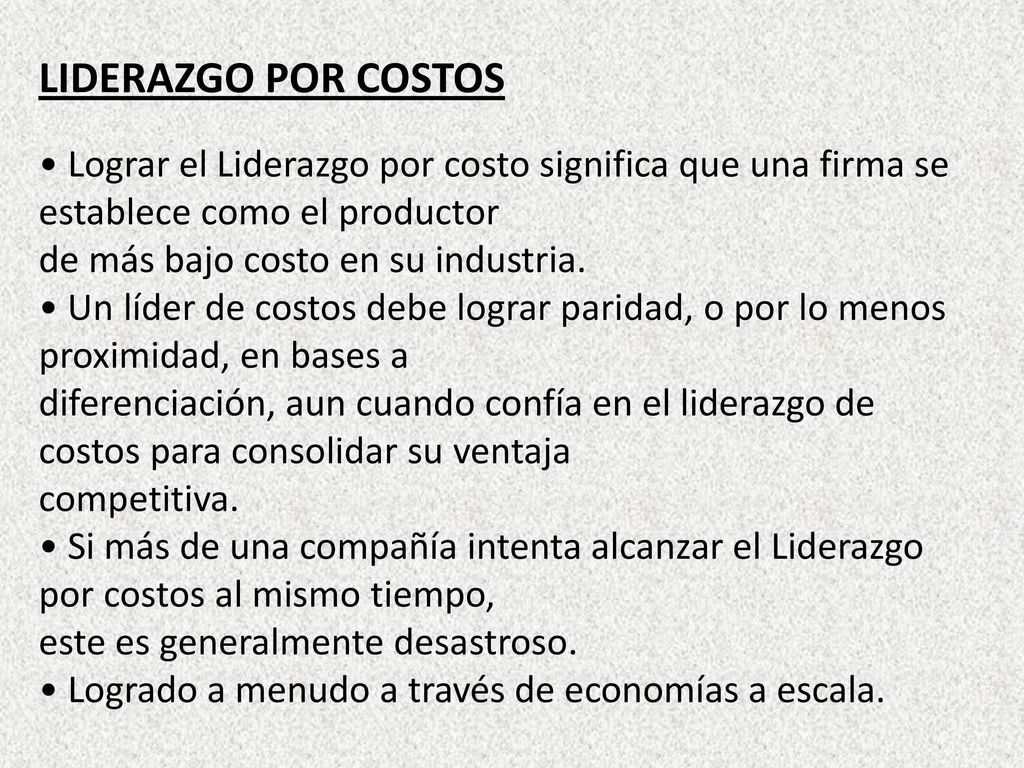 LIDERAZGO POR COSTOS • Lograr el Liderazgo por costo significa que una firma se establece como el productor.
