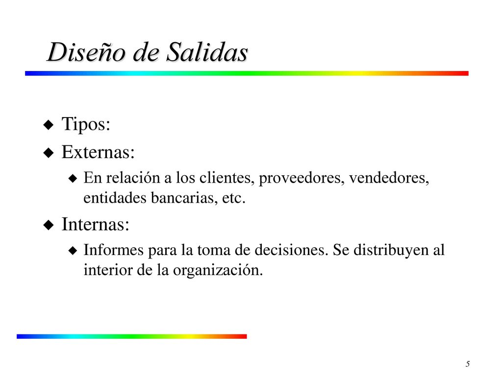 Diseño de Salidas Tipos: Externas: Internas: