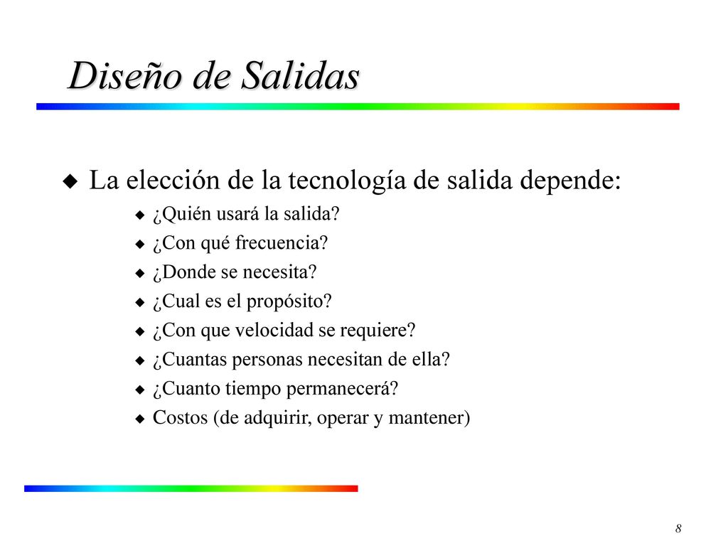 Diseño de Salidas La elección de la tecnología de salida depende: