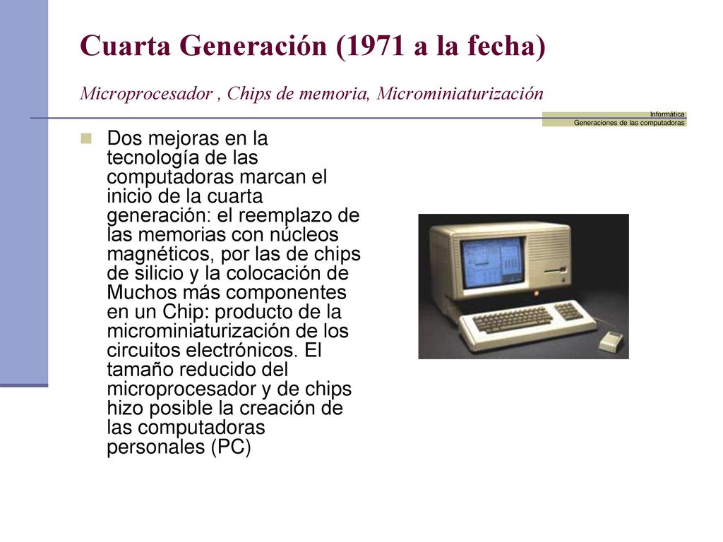 Cuarta Generación (1971 a la fecha) Microprocesador , Chips de memoria, Microminiaturización