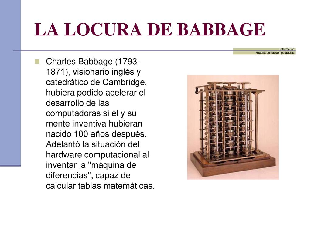LA LOCURA DE BABBAGE Informática. Historia de las computadoras.