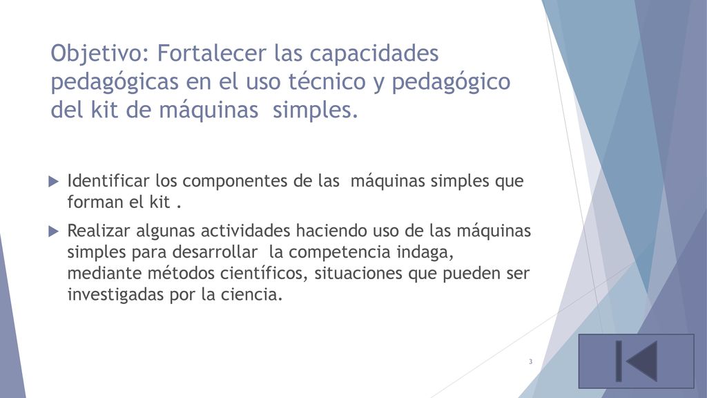Objetivo: Fortalecer las capacidades pedagógicas en el uso técnico y pedagógico del kit de máquinas simples.