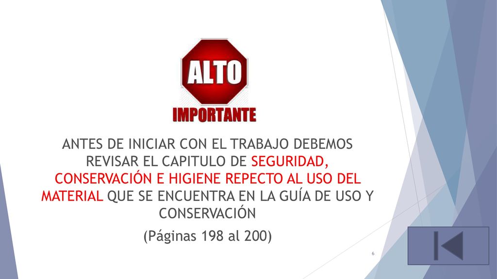 ANTES DE INICIAR CON EL TRABAJO DEBEMOS REVISAR EL CAPITULO DE SEGURIDAD, CONSERVACIÓN E HIGIENE REPECTO AL USO DEL MATERIAL QUE SE ENCUENTRA EN LA GUÍA DE USO Y CONSERVACIÓN (Páginas 198 al 200)