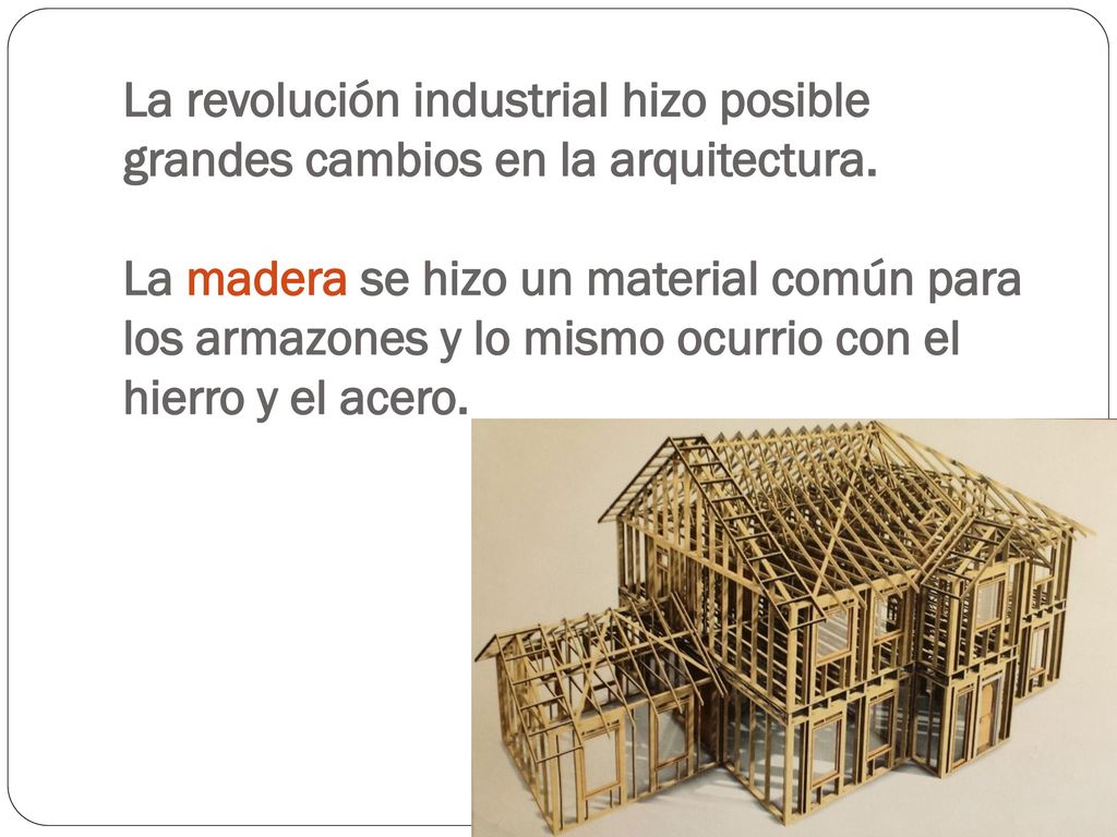 La revolución industrial hizo posible grandes cambios en la arquitectura.