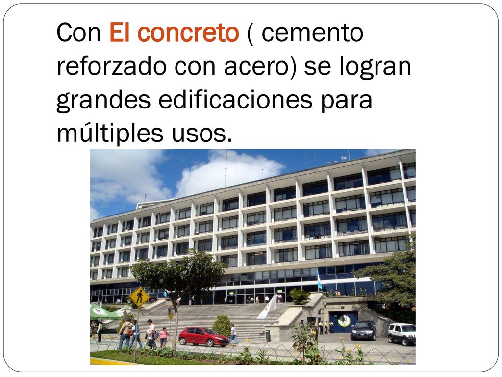 Con El concreto ( cemento reforzado con acero) se logran grandes edificaciones para múltiples usos.