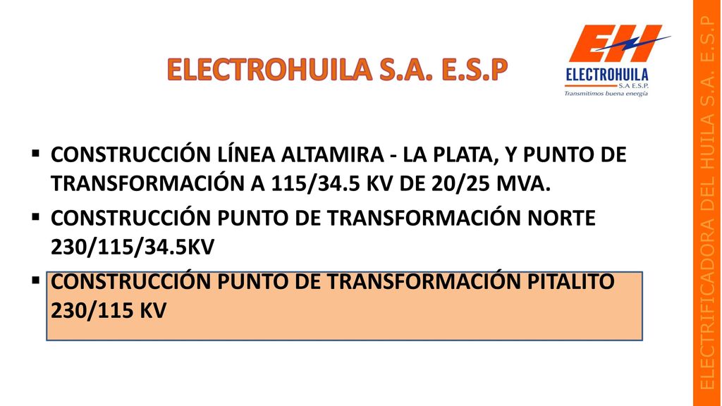 ELECTROHUILA S.A. E.S.P CONSTRUCCIÓN LÍNEA ALTAMIRA - LA PLATA, Y PUNTO DE TRANSFORMACIÓN A 115/34.5 KV DE 20/25 MVA.