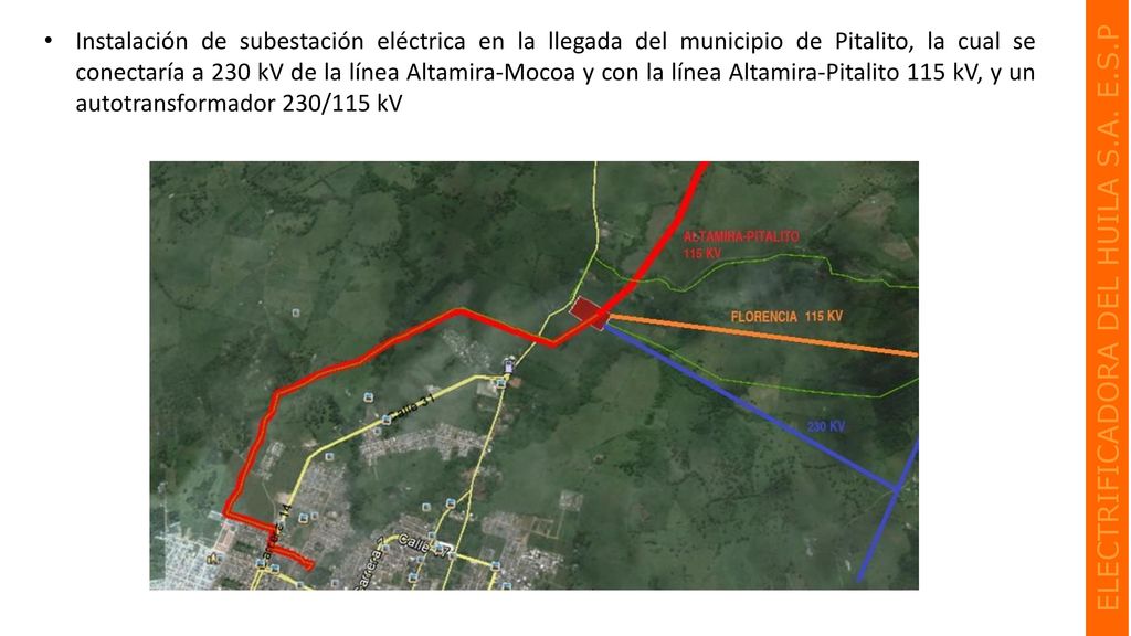 Instalación de subestación eléctrica en la llegada del municipio de Pitalito, la cual se conectaría a 230 kV de la línea Altamira-Mocoa y con la línea Altamira-Pitalito 115 kV, y un autotransformador 230/115 kV