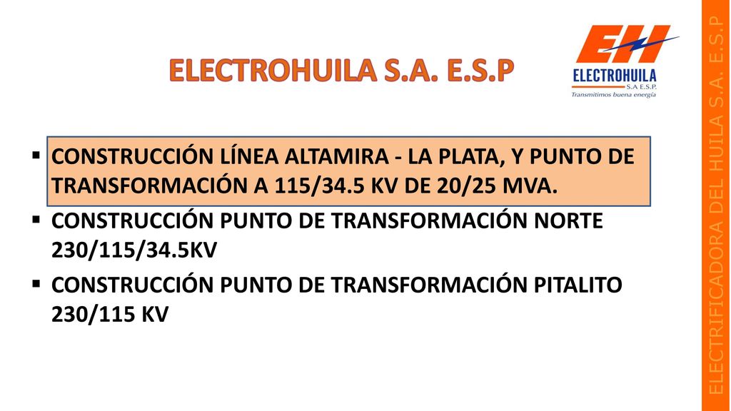 ELECTROHUILA S.A. E.S.P CONSTRUCCIÓN LÍNEA ALTAMIRA - LA PLATA, Y PUNTO DE TRANSFORMACIÓN A 115/34.5 KV DE 20/25 MVA.