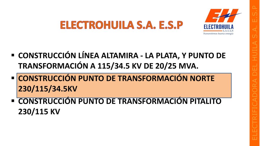 ELECTROHUILA S.A. E.S.P CONSTRUCCIÓN LÍNEA ALTAMIRA - LA PLATA, Y PUNTO DE TRANSFORMACIÓN A 115/34.5 KV DE 20/25 MVA.