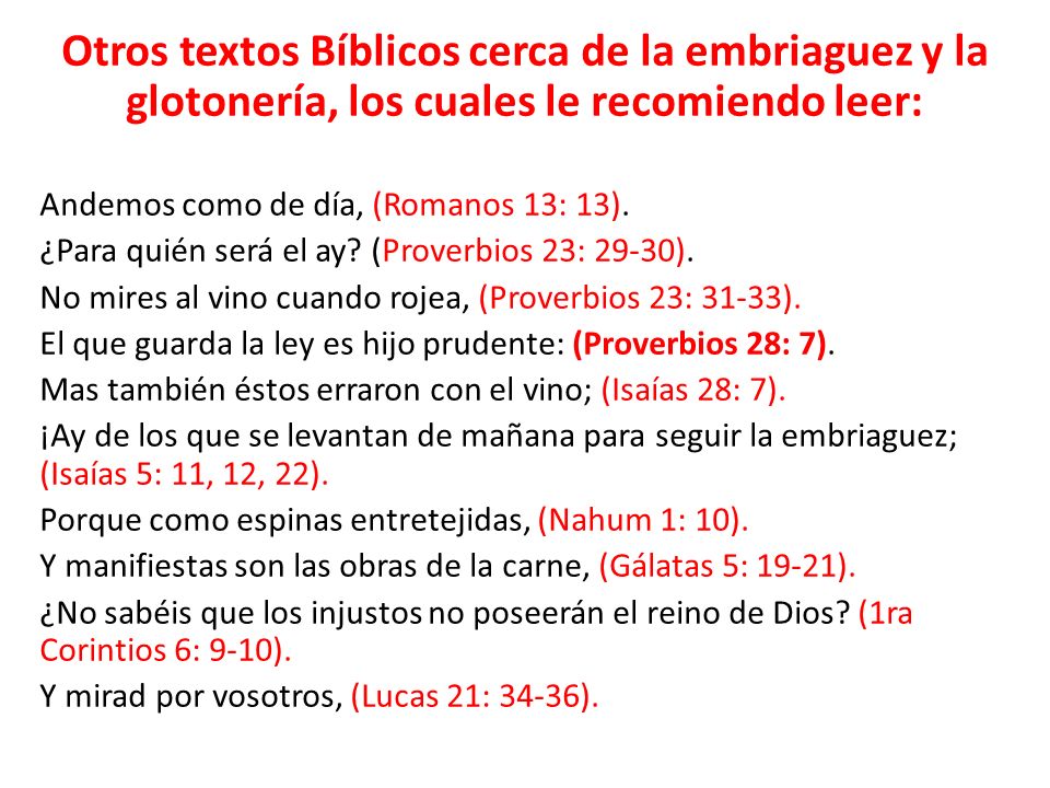 Otros textos Bíblicos cerca de la embriaguez y la glotonería, los cuales le recomiendo leer: