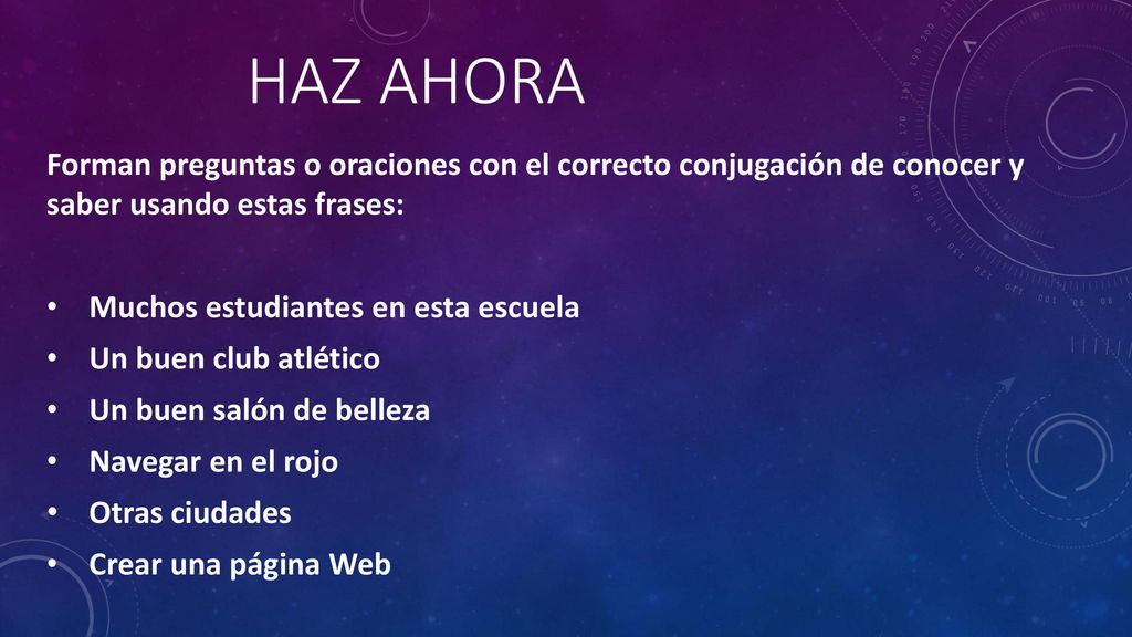 HAZ AHORA Forman preguntas o oraciones con el correcto conjugación de conocer y saber usando estas frases: