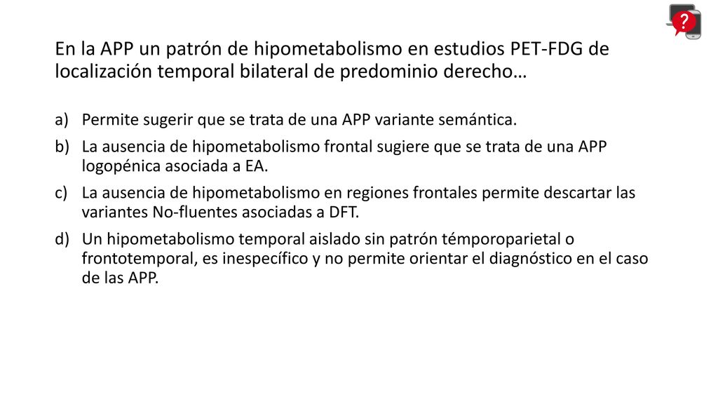 En la APP un patrón de hipometabolismo en estudios PET-FDG de localización temporal bilateral de predominio derecho…